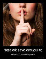 Nesakyk savo draugui to - ka neturi sužinoti tavo priesas