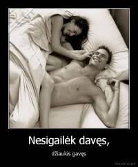 Nesigailėk davęs, - džiaukis gavęs