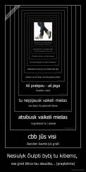 Nesiulyk čiulpti bybį tu kitiems,  - nes greit šikna tau skaudės... (praplatinta)