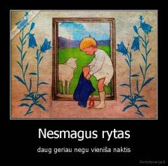 Nesmagus rytas - daug geriau negu vieniša naktis