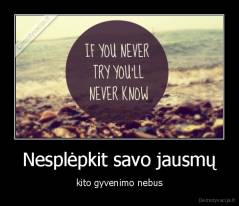 Nesplėpkit savo jausmų - kito gyvenimo nebus