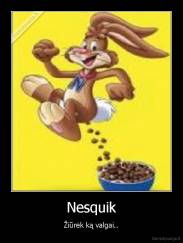 Nesquik - Žiūrėk ką valgai..