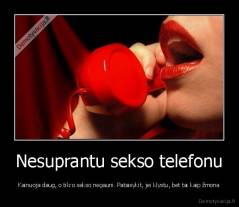 Nesuprantu sekso telefonu - Kainuoja daug, o tikro sekso negauni. Pataisykit, jei klystu, bet tai kaip žmona