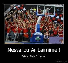 Nesvarbu Ar Laimime ! - Petys i Pety Einame !