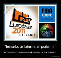 Nesvarbu ar laimim, ar pralaimim - po kiekvienu rungtyniu ant facebook sienos po 20 nauju pranesimu.