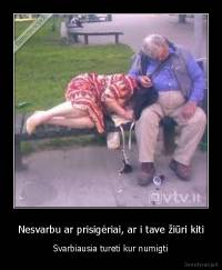 Nesvarbu ar prisigėriai, ar i tave žiūri kiti - Svarbiausia tureti kur numigti