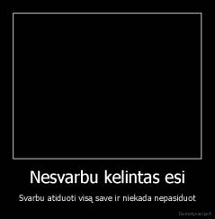 Nesvarbu kelintas esi - Svarbu atiduoti visą save ir niekada nepasiduot
