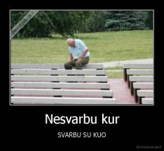 Nesvarbu kur - SVARBU SU KUO
