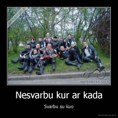 Nesvarbu kur ar kada - Svarbu su kuo