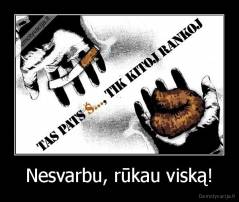 Nesvarbu, rūkau viską! - 