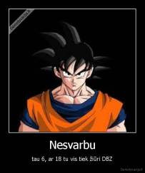 Nesvarbu - tau 6, ar 18 tu vis tiek žiūri DBZ