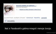 Net ir Facebook'e galima miegoti vienoje lovoje. - 