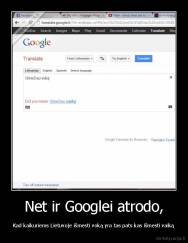 Net ir Googlei atrodo, - Kad kaikuriems Lietuvoje išmesti voką yra tas pats kas išmesti vaiką