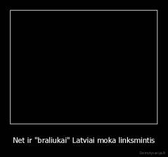 Net ir "braliukai" Latviai moka linksmintis - 