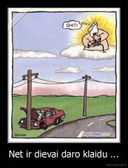 Net ir dievai daro klaidu ... - 