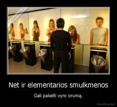 Net ir elementarios smulkmenos - Gali pakelti vyro orumą.
