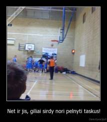 Net ir jis, giliai sirdy nori pelnyti taskus! - 