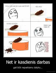 Net ir kasdienis darbas - gali būti neįveikiamu dalyku...