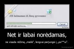 Net ir labai norėdamas, - ne visada rėžimą „meilė“, lengvai perjungsi į „po**ui“.