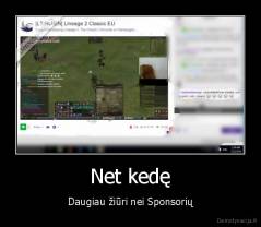 Net kedę - Daugiau žiūri nei Sponsorių