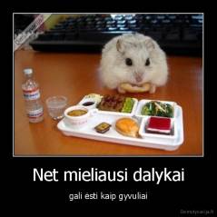 Net mieliausi dalykai - gali ėsti kaip gyvuliai