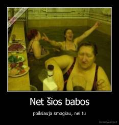 Net šios babos - poilsiauja smagiau, nei tu