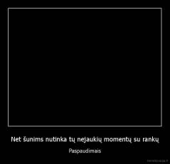 Net šunims nutinka tų nejaukių momentų su rankų - Paspaudimais