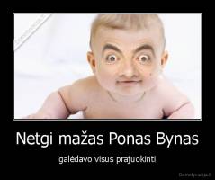 Netgi mažas Ponas Bynas - galėdavo visus prajuokinti