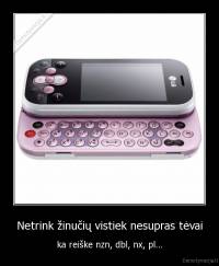 Netrink žinučių vistiek nesupras tėvai - ka reiške nzn, dbl, nx, pl...