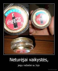 Neturėjai vaikystės, - jeigu nežaidei su Jojo