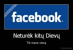 Neturėk kitų Dievų - Tik mane vieną