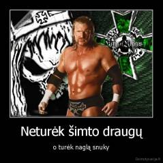 Neturėk šimto draugų - o turėk naglą snuky