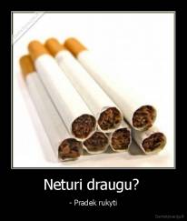 Neturi draugu?  - - Pradek rukyti
