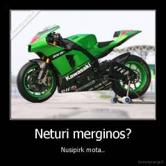 Neturi merginos? - Nusipirk mota..