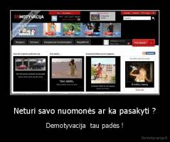 Neturi savo nuomonės ar ka pasakyti ? - Demotyvacija  tau padės !