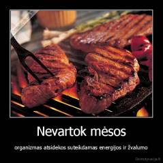 Nevartok mėsos - organizmas atsidekos suteikdamas energijos ir žvalumo