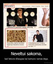 Neveltui sakoma, - kad lietuvis džiaugias kai kaimyno namas dega.