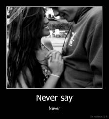 Never say - Never