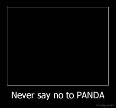 Never say no to PANDA - 