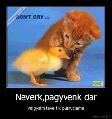 Neverk,pagyvenk dar - Valgysim tave tik pusryciams