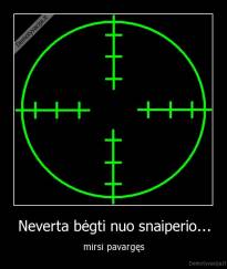 Neverta bėgti nuo snaiperio... - mirsi pavargęs