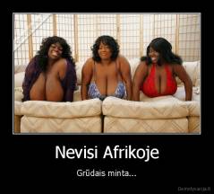 Nevisi Afrikoje - Grūdais minta...