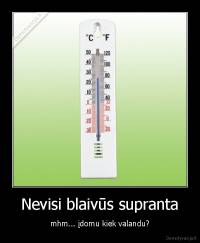 Nevisi blaivūs supranta - mhm... įdomu kiek valandu?