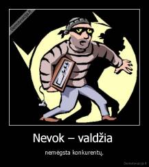 Nevok – valdžia  - nemėgsta konkurentų.