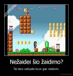 Nežaidei šio žaidimo? - Tai tavo vaikyste buvo gan neidomi.