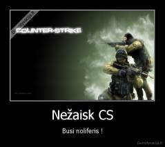 Nežaisk CS - Busi noliferis !