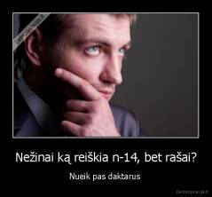 Nežinai ką reiškia n-14, bet rašai? - Nueik pas daktarus 