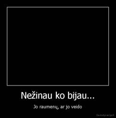 Nežinau ko bijau... - Jo raumenų, ar jo veido