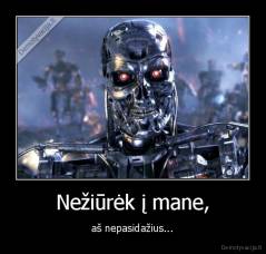 Nežiūrėk į mane, - aš nepasidažius...