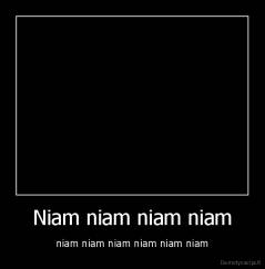 Niam niam niam niam - niam niam niam niam niam niam